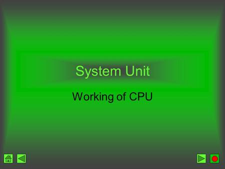 System Unit Working of CPU. The CPU CPU The CPU CPU stands for central processing unit. it is brain of computer It is most important component of the.