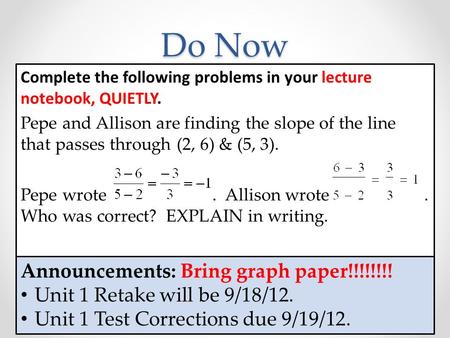 Complete the following problems in your lecture notebook, QUIETLY. Pepe and Allison are finding the slope of the line that passes through (2, 6) & (5,