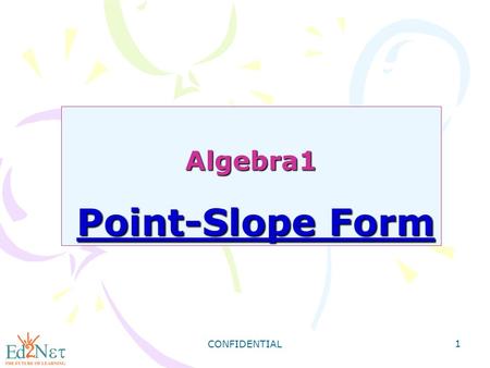 CONFIDENTIAL 1 Algebra1 Point-Slope Form. CONFIDENTIAL 2 Warm Up Write the equation that describes each line in slope-intercept form. 1) slope = 3, y-intercept.