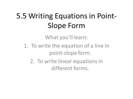 5.5 Writing Equations in Point-Slope Form