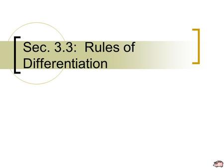Sec. 3.3: Rules of Differentiation. The following rules allow you to find derivatives without the direct use of the limit definition. The Constant Rule.