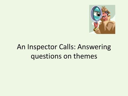 An Inspector Calls: Answering questions on themes.