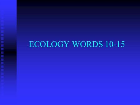ECOLOGY WORDS 10-15 10. PRODUCER- - Organisms that contribute to the food chain - Organisms that contribute to the food chain - Producers perform photosynthesis.