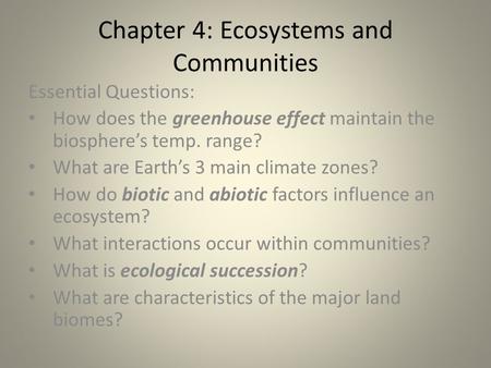 Chapter 4: Ecosystems and Communities Essential Questions: How does the greenhouse effect maintain the biosphere’s temp. range? What are Earth’s 3 main.