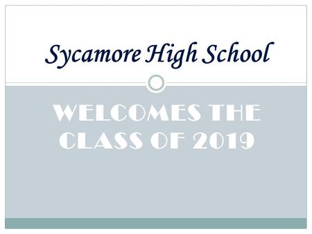 WELCOMES THE CLASS OF 2019 Sycamore High School. Administration Principal – Dr. Ramona Fritts Assistant Principal – Dr. Amy McWhirter Academic Dean/Athletic.