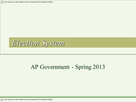 Election System AP Government - Spring 2013. Motivation “Those who cast their vote decide nothing. Those who count the votes decide everything.” –J–Joseph.