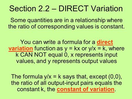 Section 2.2 – DIRECT Variation Some quantities are in a relationship where the ratio of corresponding values is constant. You can write a formula for a.