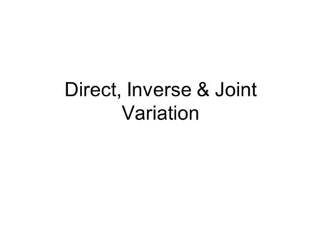 Direct, Inverse & Joint Variation. Direct Variation The variables x & y vary directly: Direct  Divide BIGGER.