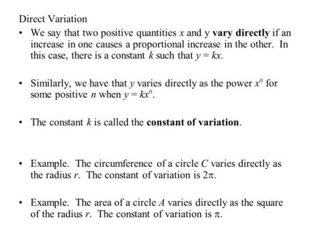 Direct Variation We say that two positive quantities x and y vary directly if an increase in one causes a proportional increase in the other. In this case,
