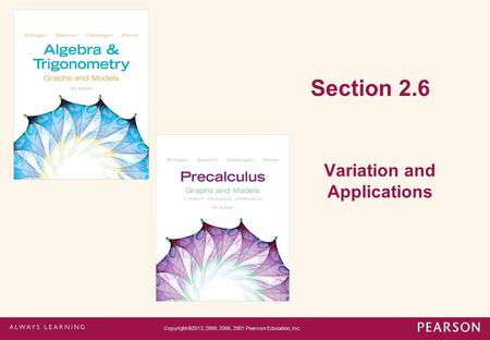 Section 2.6 Variation and Applications Copyright ©2013, 2009, 2006, 2001 Pearson Education, Inc.
