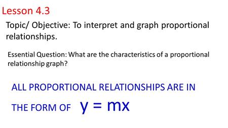 Lesson 4.3 ALL PROPORTIONAL RELATIONSHIPS ARE IN THE FORM OF y = mx