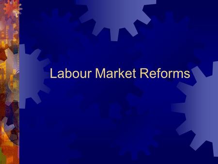 Labour Market Reforms Labour Market Reform  Since 1908 Australia has operated a centralised wage system that determined what wage was paid in what type.