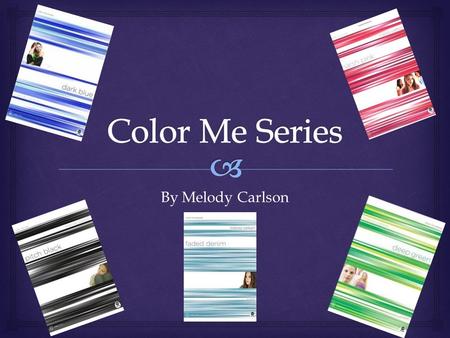 By Melody Carlson. What are these books about?  The Color Me Series are Christian books that deal with what everyday teenagers are going through. One.