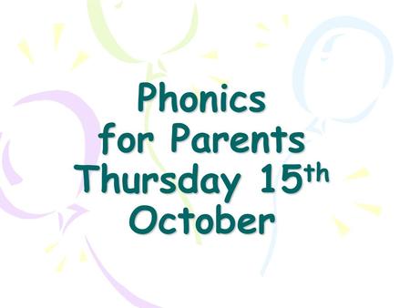 Phonics for Parents Thursday 15th October