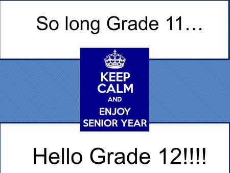 So long Grade 11… Hello Grade 12!!!!. Guidance Counsellors A-GioMrs. Lepp Gl-Ng Mr. Finlay Ni-ZMs. Spittles A-GioMrs. Lepp Gl-Ng Mr. Finlay Ni-ZMs. Spittles.