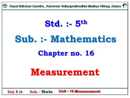 Measurement Sub. :- Mathematics Std. :- 5 th Chapter no. 16.