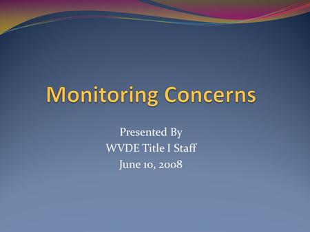 Presented By WVDE Title I Staff June 10, 2008. Fiscal Issues Maintain an updated inventory list, including the following information: description of.