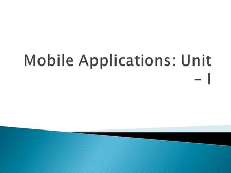 Mobile Applications: Unit - I