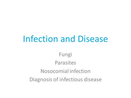 Infection and Disease Fungi Parasites Nosocomial infection Diagnosis of infectious disease.