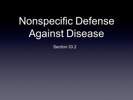 Nonspecific Defense Against Disease Section 33.2.