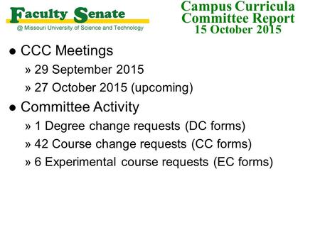 Campus Curricula Committee Report 15 October 2015 l CCC Meetings »29 September 2015 »27 October 2015 (upcoming) l Committee Activity »1 Degree change requests.