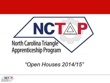 “Open Houses 2014/15”. Agenda What is an apprenticeship? Why NCTAP? What is NCTAP? Current Trades Overview of Selection process Salary Summary & next.