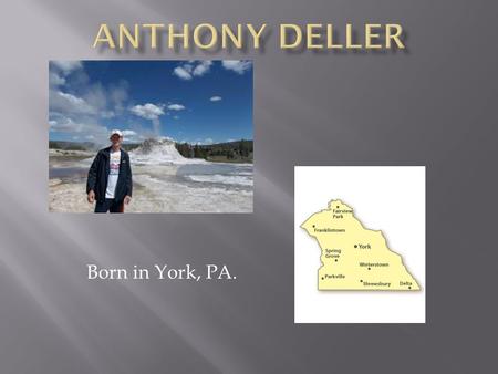 Born in York, PA.. Currently enrolled at Penn State University.