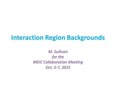 Interaction Region Backgrounds M. Sullivan for the MEIC Collaboration Meeting Oct. 5-7, 2015.