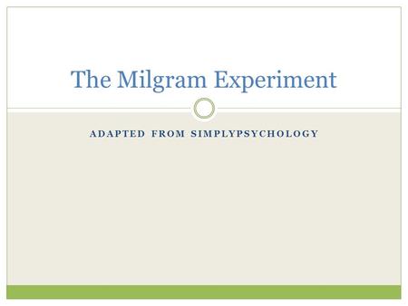 ADAPTED FROM SIMPLYPSYCHOLOGY The Milgram Experiment.