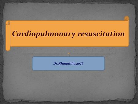 Cardiopulmonary resuscitation Dr.Khanaliha 2015.
