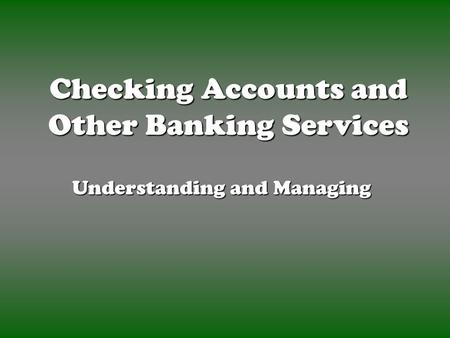 Checking Accounts and Other Banking Services Understanding and Managing.