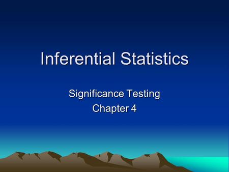 Inferential Statistics Significance Testing Chapter 4.