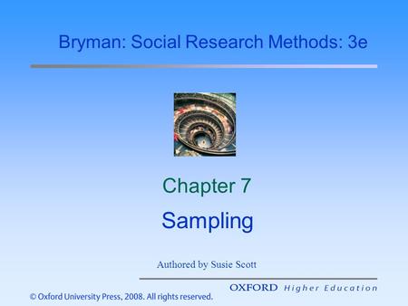 Chapter 7 Sampling Bryman: Social Research Methods: 3e Authored by Susie Scott.