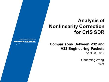 Analysis of Nonlinearity Correction for CrIS SDR April 25, 2012 Chunming Wang NGAS Comparisons Between V32 and V33 Engineering Packets.