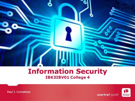 Information Security IBK3IBV01 College 4 Paul J. Cornelisse.