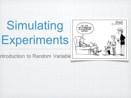 Simulating Experiments Introduction to Random Variable.