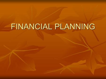 FINANCIAL PLANNING The Five W’s. Who…. gets the scholarships? Who…. gets the scholarships? What… do you have to do to win the money? What… do you have.