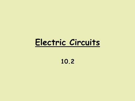 Electric Circuits 10.2. Electric Current – the movement or flow of electric charges from one place to another. Electric Circuit – a controlled path in.