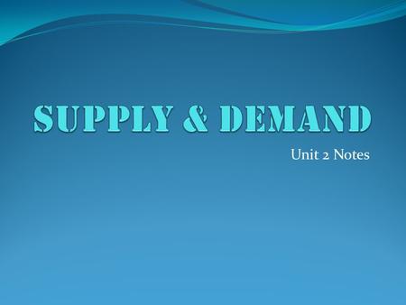 Unit 2 Notes. Voluntary Exchange A market is created wherever a buyer and seller meet Both buyer and seller decide they are better off after the transaction.
