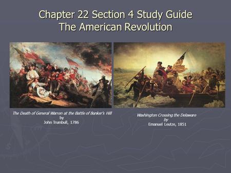 Chapter 22 Section 4 Study Guide The American Revolution The Death of General Warren at the Battle of Bunker's Hill by John Trumbull, 1786 Washington Crossing.