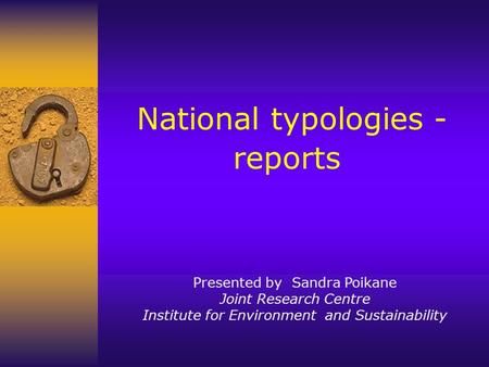 National typologies - reports Presented by Sandra Poikane Joint Research Centre Institute for Environment and Sustainability.