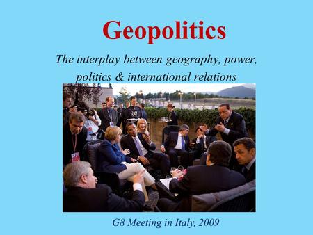 Geopolitics The interplay between geography, power,