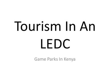 Tourism In An LEDC Game Parks In Kenya.