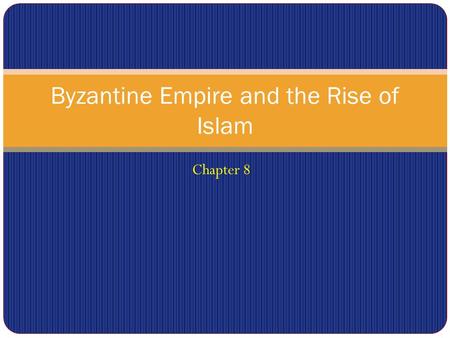Byzantine Empire and the Rise of Islam