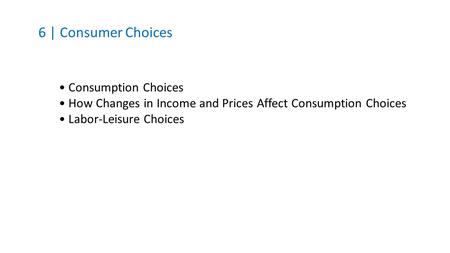 6 | Consumer Choices • Consumption Choices