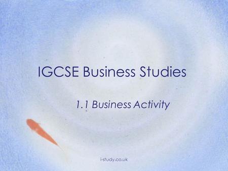 IGCSE Business Studies 1.1 Business Activity i-study.co.uk.