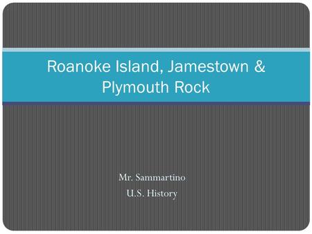 Roanoke Island, Jamestown & Plymouth Rock