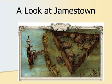 A Look at Jamestown. John Green clip on Jamestown https://www.youtube.com/watch?v=o69T vQqyGdg&index=2&list=PL8dPuuaLjXtMw mepBjTSG593eG7ObzO7s https://www.youtube.com/watch?v=o69T.