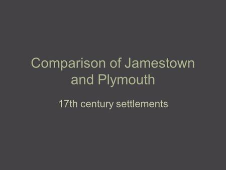 Comparison of Jamestown and Plymouth 17th century settlements.