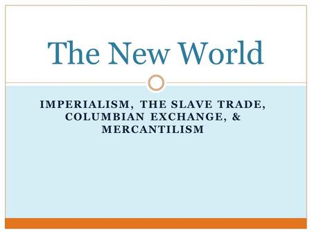 Imperialism, the slave trade, columbian exchange, & Mercantilism